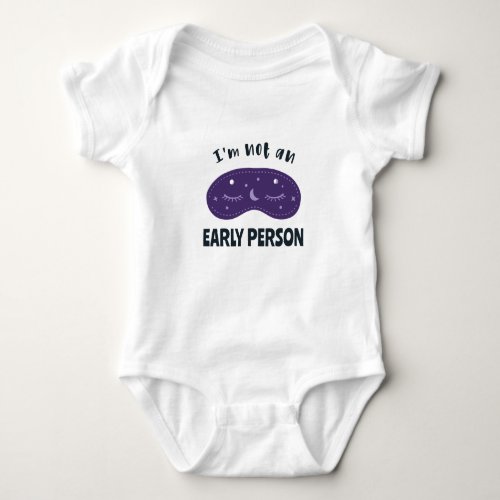 Im not an early person baby bodysuit