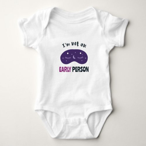 Im not an early person baby bodysuit