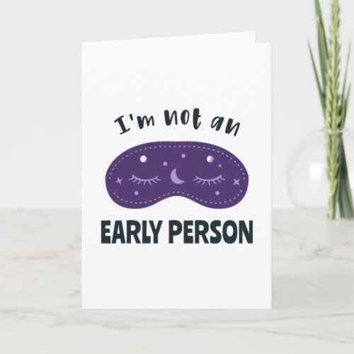 Im not an early person card