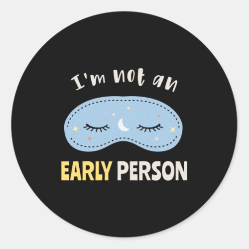 Im not an early person classic round sticker