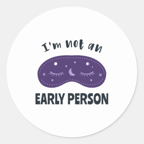 Im not an early person classic round sticker