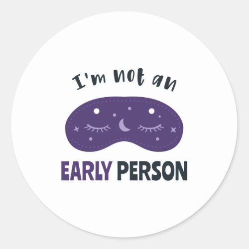 Im not an early person classic round sticker
