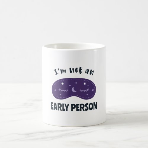 Im not an early person coffee mug