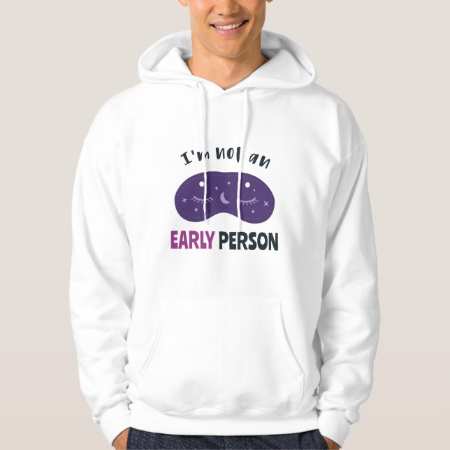 I'm not an early person hoodie (Front)