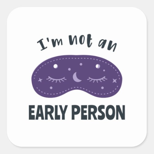 Im not an early person square sticker