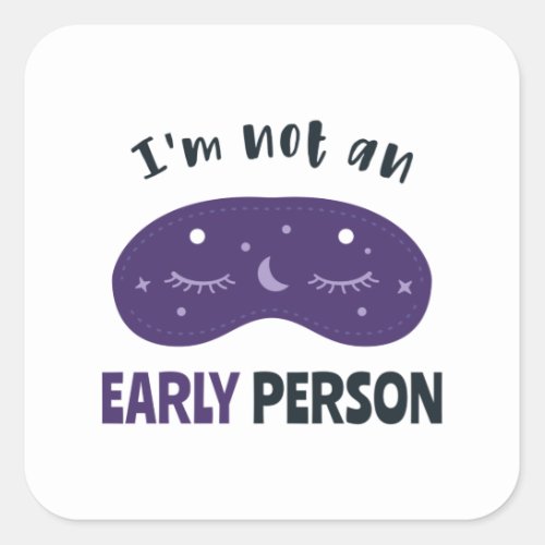 Im not an early person square sticker