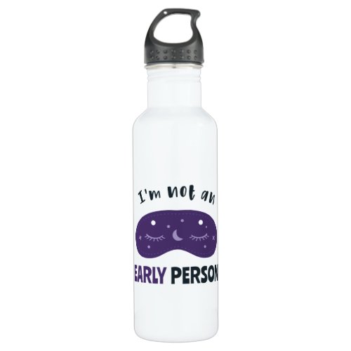 Im not an early person stainless steel water bottle