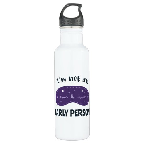 Im not an early person stainless steel water bottle