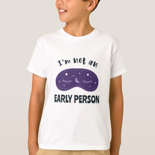 Im not an early person T_Shirt