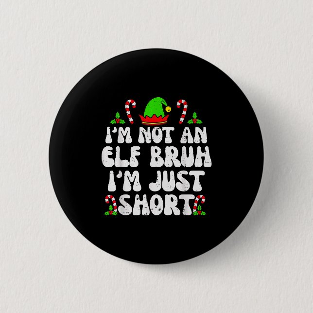 I'm Not An Elf Bruh Just Short Funny Christmas Xma Button (Front)