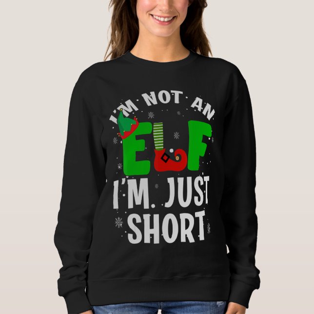 I'm Not An Elf I'm Just Short Elves Christmas Sweatshirt (Front)