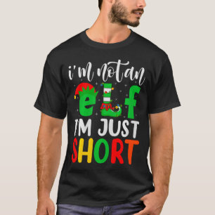 I'm Not An Elf I'm Just Short Family Elf Squad Chr T-Shirt