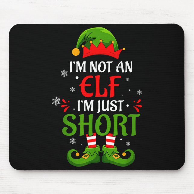 I'm Not An Elf I'm Just Short Merry Christmas Elf  Mouse Pad (Front)