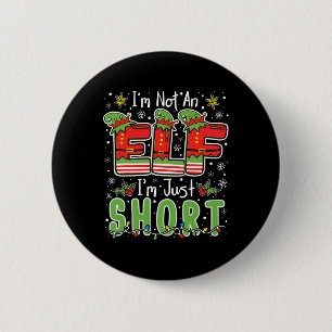 Im Not An Elf Just Short Funny Christmas Xmas Men  Button