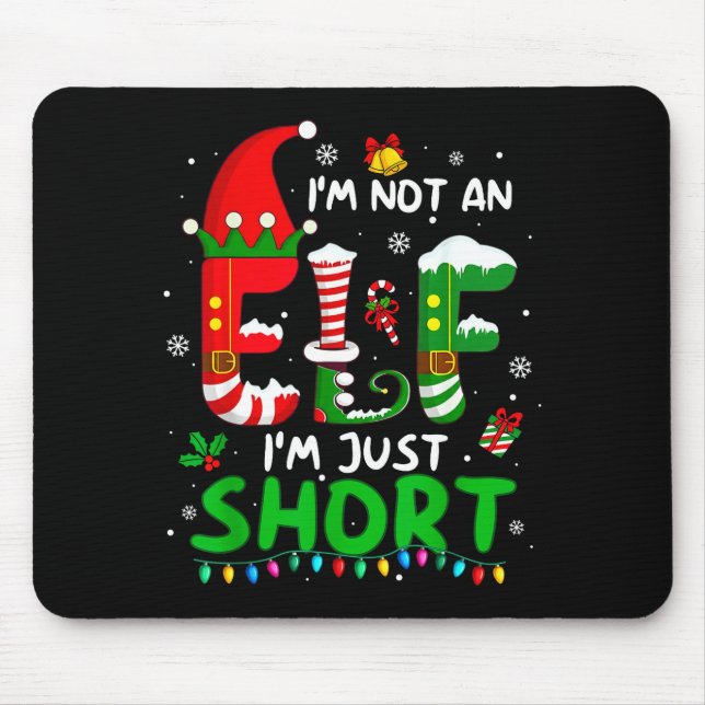 Im Not An Elf Just Short Funny Christmas Xmas Men  Mouse Pad (Front)