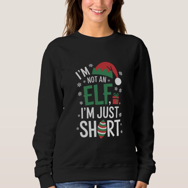 I'm Not An Elf Just Short Funny Christmas Xmas Sweatshirt (Front)