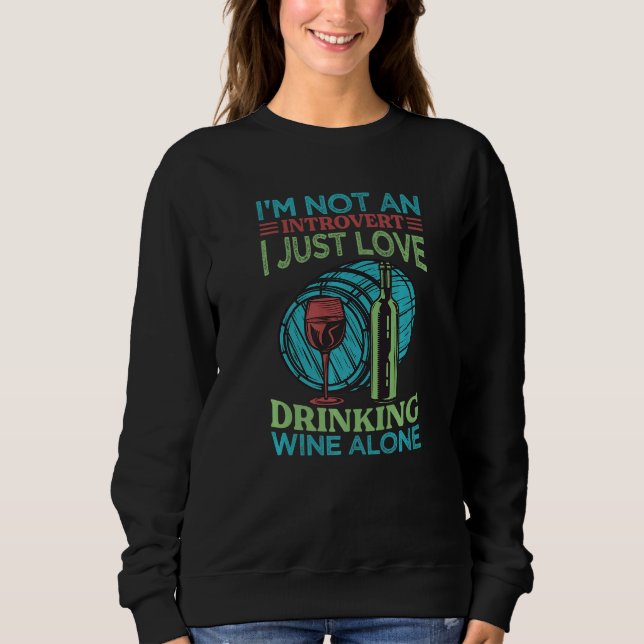 I'm Not An Introvert I Just Love Drinking Wine Alo Sweatshirt (Front)