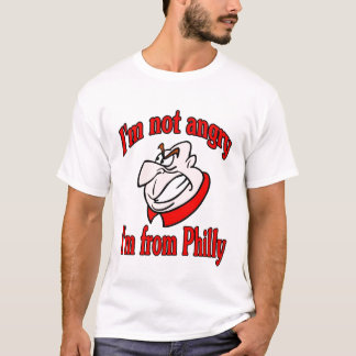 I'm not angry. I'm from Philly T-Shirt