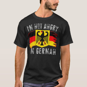 I'm Not Angry I'm German tee Eagle Germany Flag Ok