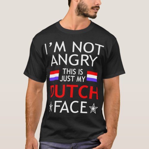 Im Not Angry This Is Just My Dutch Face Tshirt