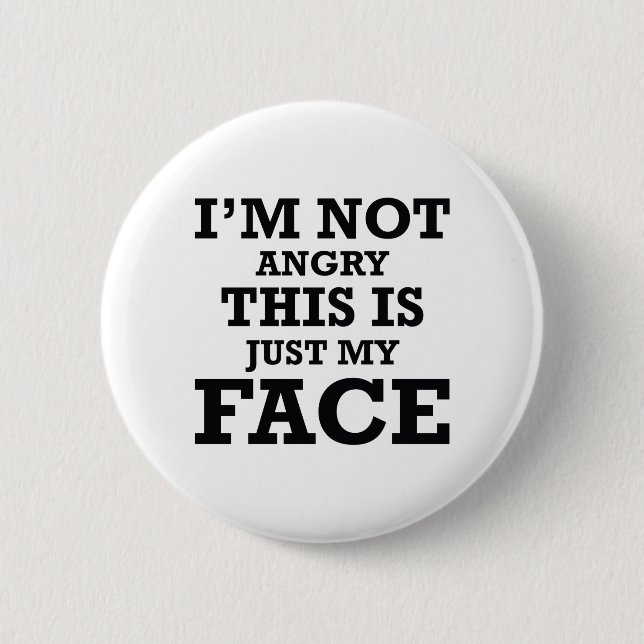 I'm Not Angry This Is Just My Face Button (Front)