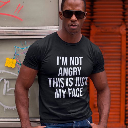 Im Not Angry This Is Just My Face Funny Sarcastic T_Shirt