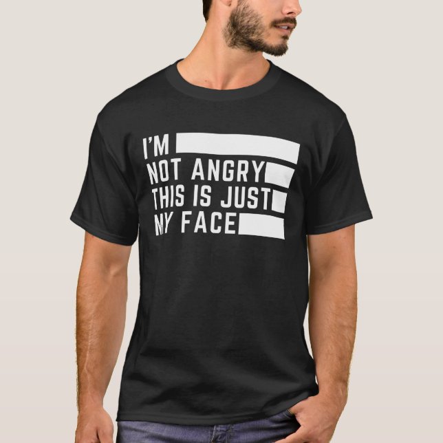 I'm not angry this is just my face T-Shirt (Front)