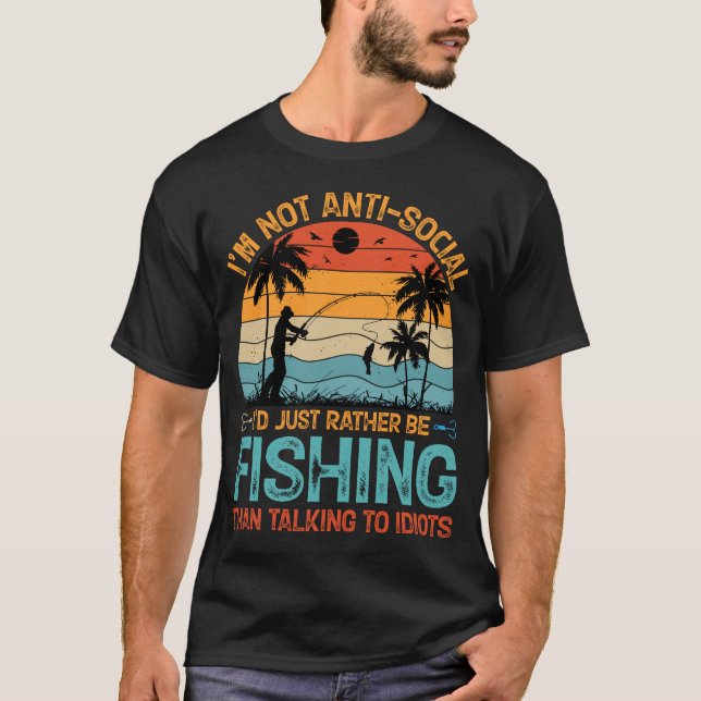 I'm not anti-social i'd just rather be fishing T-Shirt (Front)