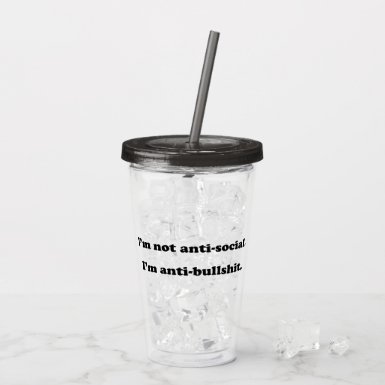 I'm not anti-social. I'm anti-bull**bleep** Funny Quote