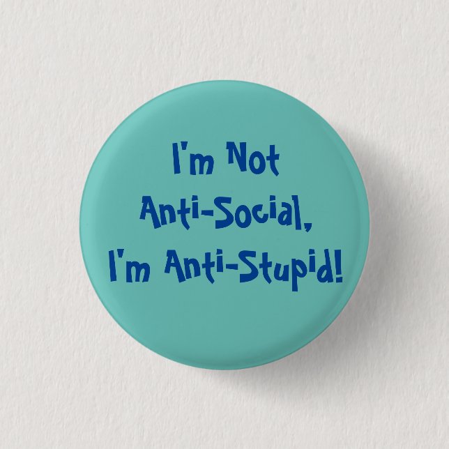 I'm Not Anti-Social, I'm Anti Stupid Mug Button (Front)