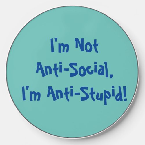 Im Not Anti_Social Im Anti Stupid Mug Wireless Charger