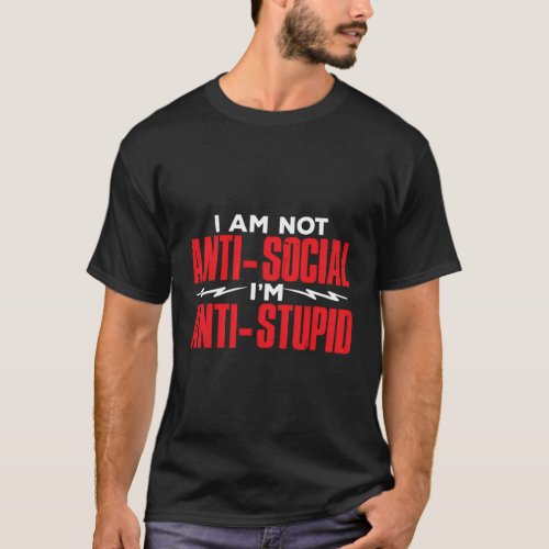 IM Not Anti_Social IM Anti Stupid T_Shirt