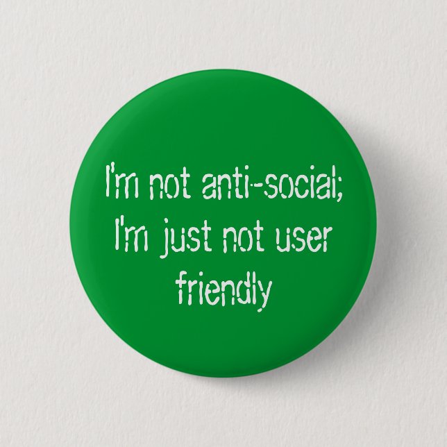 I'm not anti-social;   I'm just not user friendly Button (Front)