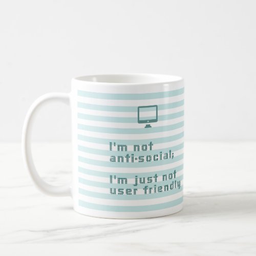 Im not anti social Im just not user friendly Coffee Mug