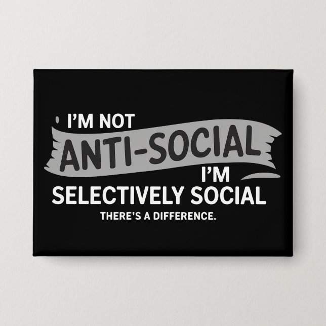 I'm Not Anti-Social I'm Selectively Social Funny Button (Front)