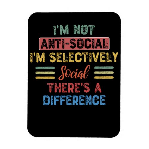 Im Not Anti_Social Im Selectively Social Magnet
