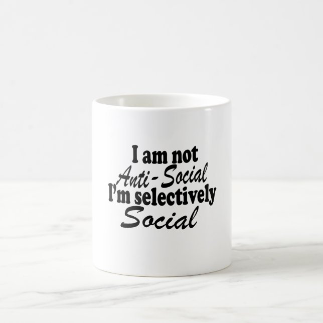 I'm Not Anti-Social I'm Selectively Social Novelty Coffee Mug (Center)