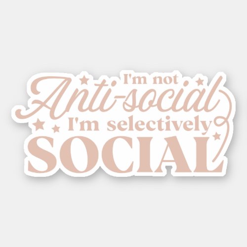 Im not anti_social Im selectively social Sticker
