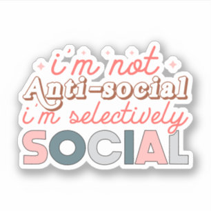 I'm not anti-social, I'm selectively social Sticker