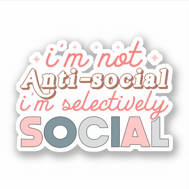 I'm not anti-social, I'm selectively social Sticker (Front)