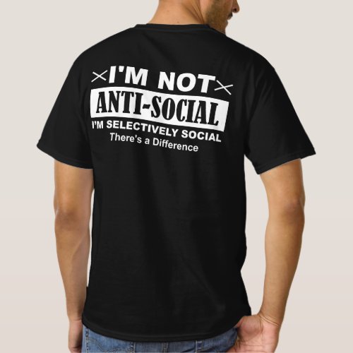 Im Not Anti _ Social Im Selectively Social There T_Shirt