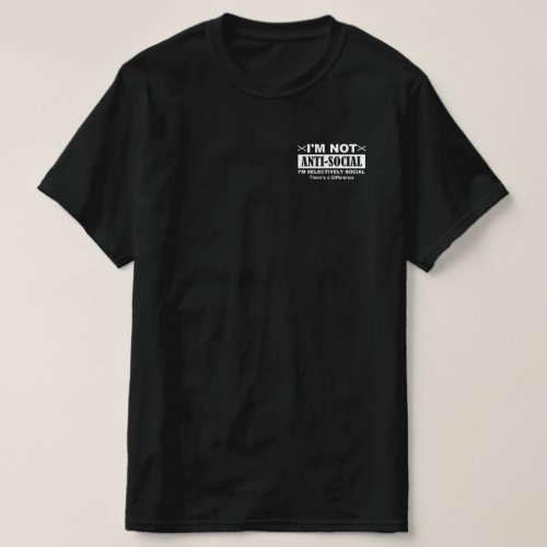 Im Not Anti _ Social Im Selectively Social There T_Shirt
