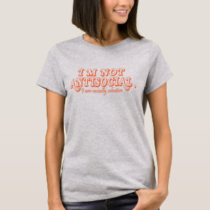 I'm Not Anti-Social Just Socially Selective T-Shirt