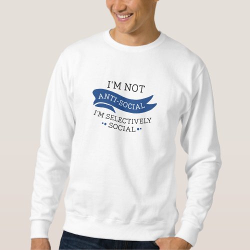 Im Not Anti_Social Sweatshirt