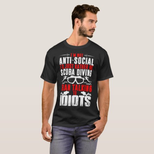 Im Not Antisocial Id Just Rather Be Scuba Diving T_Shirt