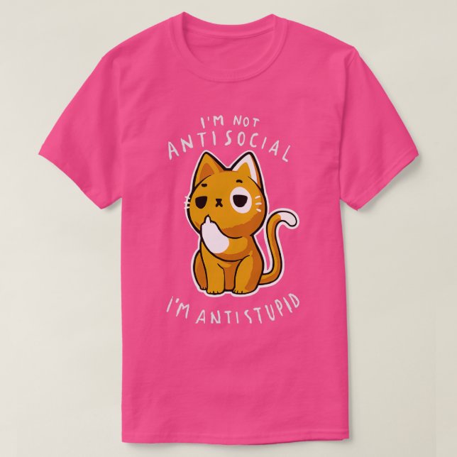 Im not Antisocial Im Antistupid  T-Shirt (Design Front)