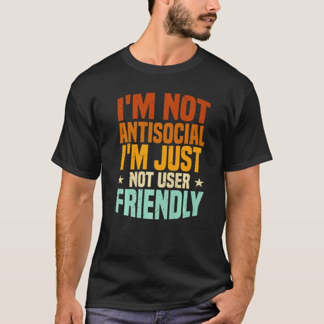 I'm Not Antisocial I'm Just Not User Friendly, Mis T-Shirt (Front)