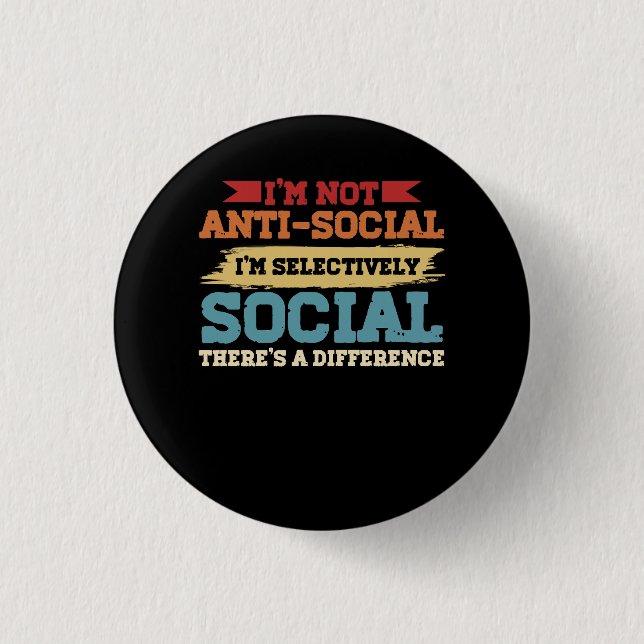 I'm Not Antisocial I'm Selectively Social There's  Button (Front)