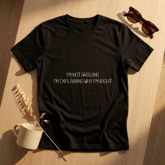 I'm Not Arguing Funny Sassy Wife Humor T-Shirt
