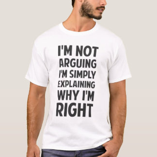 I'm Not Arguing I'm Explaining T-Shirt